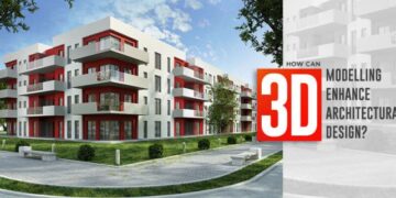 Top 6 Reasons Why 3D Modeling is Vital for Architecture Industry